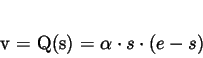 \begin{displaymath}
v = Q(s) = \alpha \cdot s \cdot (e-s)
\end{displaymath}