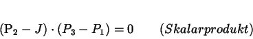 \begin{displaymath}
(P_{2} - J) \cdot (P_{3} - P_{1}) = 0 \qquad (Skalarprodukt)
\end{displaymath}