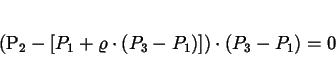 \begin{displaymath}
(P_{2} - [P_{1} + \varrho \cdot (P_{3} - P_{1})]) \cdot (P_{3} -
P_{1}) = 0
\end{displaymath}