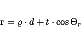 \begin{displaymath}
r = \varrho \cdot d + t \cdot \cos \Theta_{r}
\end{displaymath}