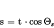 \begin{displaymath}
s = t \cdot \cos \Theta_{s}
\end{displaymath}