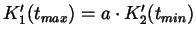 $K_{1}' (t_{max}) = a \cdot K_{2}' (t_{min})$