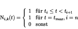 \begin{displaymath}
N_{i,k} (t) = \left\{ \begin{array}{rl} 1 &\mbox{für } t_{...
...für }t = t_{max}, i=n
\\ 0 &\mbox{sonst} \end{array} \right.
\end{displaymath}