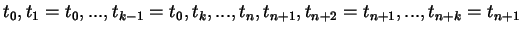 $t_{0},
t_{1}=t_{0},..., t_{k-1}=t_{0}, t_{k},..., t_{n}, t_{n+1},
t_{n+2}=t_{n+1},... ,t_{n+k}=t_{n+1}$