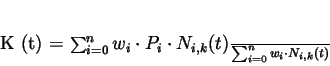 \begin{displaymath}
K (t) = \frac{\sum_{i=0}^{n} w_{i} \cdot P_{i} \cdot N_{i, k}
(t)}{\sum_{i=0}^{n} w_{i} \cdot N_{i, k} (t)}
\end{displaymath}