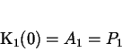 \begin{displaymath}
K_{1} (0)= A_{1}=P_{1}
\end{displaymath}