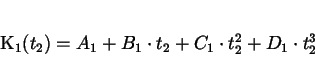 \begin{displaymath}
K_{1} (t_{2}) = A_{1} + B_{1} \cdot t_{2} + C_{1} \cdot t_{2}^{2}
+ D_{1} \cdot t_{2}^{3}
\end{displaymath}