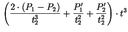 $\displaystyle {} \left(\frac{2 \cdot (P_{1}-P_{2})}{t_{2}^{3}} +
\frac{P_{1}'}{t_{2}^{2}} + \frac{P_{2}'}{t_{2}^{2}}\right) \cdot
t^{3}$