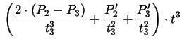 $\displaystyle {} \left(\frac{2 \cdot (P_{2}-P_{3})}{t_{3}^{3}} +
\frac{P_{2}'}{t_{3}^{2}} + \frac{P_{3}'}{t_{3}^{2}}\right) \cdot
t^{3}$