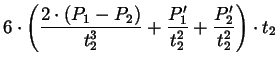 $\displaystyle {} 6 \cdot
\left(\frac{2 \cdot (P_{1}-P_{2})}{t_{2}^{3}} +
\frac{P_{1}'}{t_{2}^{2}} + \frac{P_{2}'}{t_{2}^{2}}\right) \cdot
t_{2}$
