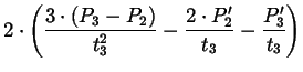 $\displaystyle {} 2
\cdot \left(\frac{3 \cdot (P_{3}-P_{2})}{t_{3}^{2}} - \frac{2
\cdot P_{2}'}{t_{3}} - \frac{P_{3}'}{t_{3}}\right)$