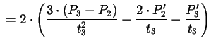 $\displaystyle {} = 2 \cdot \left(\frac{3 \cdot
(P_{3}-P_{2})}{t_{3}^{2}} - \frac{2 \cdot P_{2}'}{t_{3}} -
\frac{P_{3}'}{t_{3}}\right)$