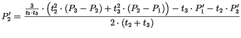 $\displaystyle P_{2}' = \frac{\frac{3}{t_{2} \cdot t_{3}} \cdot \Bigl(t_{2}^{2}
...
...{1})\Bigr) -
t_{3} \cdot P_{1}' - t_{2} \cdot P_{3}'} {2 \cdot (t_{2} + t_{3})}$