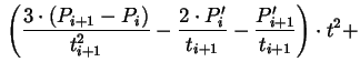 $\displaystyle {}
\left(\frac{3 \cdot (P_{i+1}-P_{i})}{t_{i+1}^{2}} - \frac{2 \cdot
P_{i}'}{t_{i+1}} - \frac{P_{i+1}'}{t_{i+1}}\right) \cdot t^{2} +$