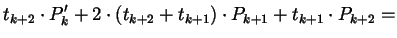 $\displaystyle t_{k+2} \cdot P_{k}' + 2 \cdot (t_{k+2} + t_{k+1}) \cdot
P_{k+1} + t_{k+1} \cdot P_{k+2} =$