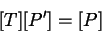 \begin{displaymath}[T][P'] = [P]
\end{displaymath}