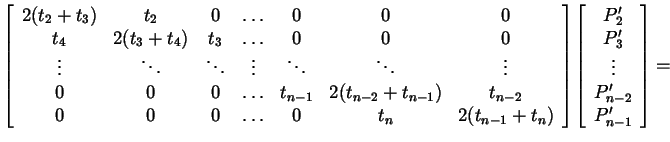 $\displaystyle \left[\begin{array}{ccccccc}
2(t_{2}+t_{3})&t_{2}&0&\ldots&0&0&0\...
...ray}{c}
P_{2}'\\  P_{3}'\\  \vdots\\  P_{n-2}'\\  P_{n-1}' \end{array}\right] =$